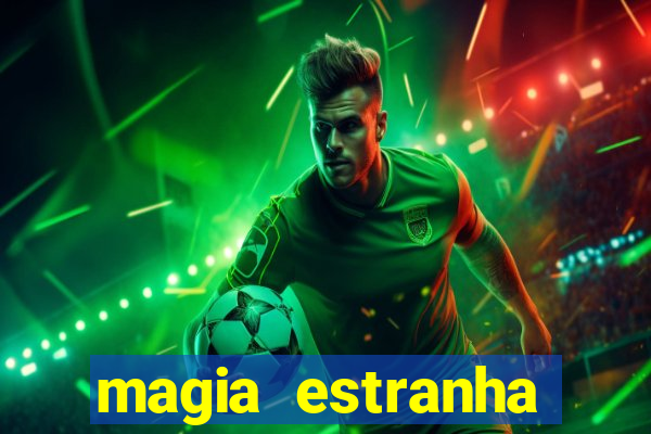 magia estranha filme completo dublado online